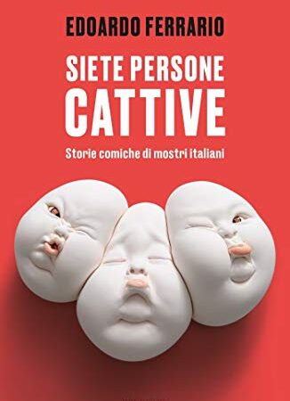 Siete persone cattive: Storie comiche di mostri italiani