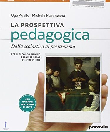 La prospettiva pedagogica. Per le Scuole superiori. Con e-book. Con espansione online. Dalla scolastica al positivismo (Vol. 1)