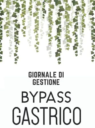 GIORNALE DI GESTIONE BYPASS GASTRICO: Diario per chirurgia di bypass gastrico, un diario alimentare dietetico Post-operatorio, fogli di lavoro ... delle calorie, citazioni motivazionali.